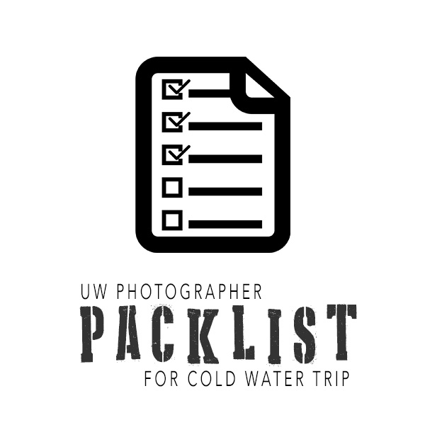 Checklist Cold Water UW Photography trip